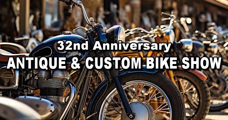 Antique & Custom Bike Show 32nd Anniversary